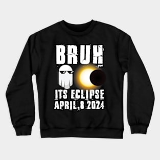 Bruh Its Solar Eclipse April 8 2024 funny Eclipse Crewneck Sweatshirt